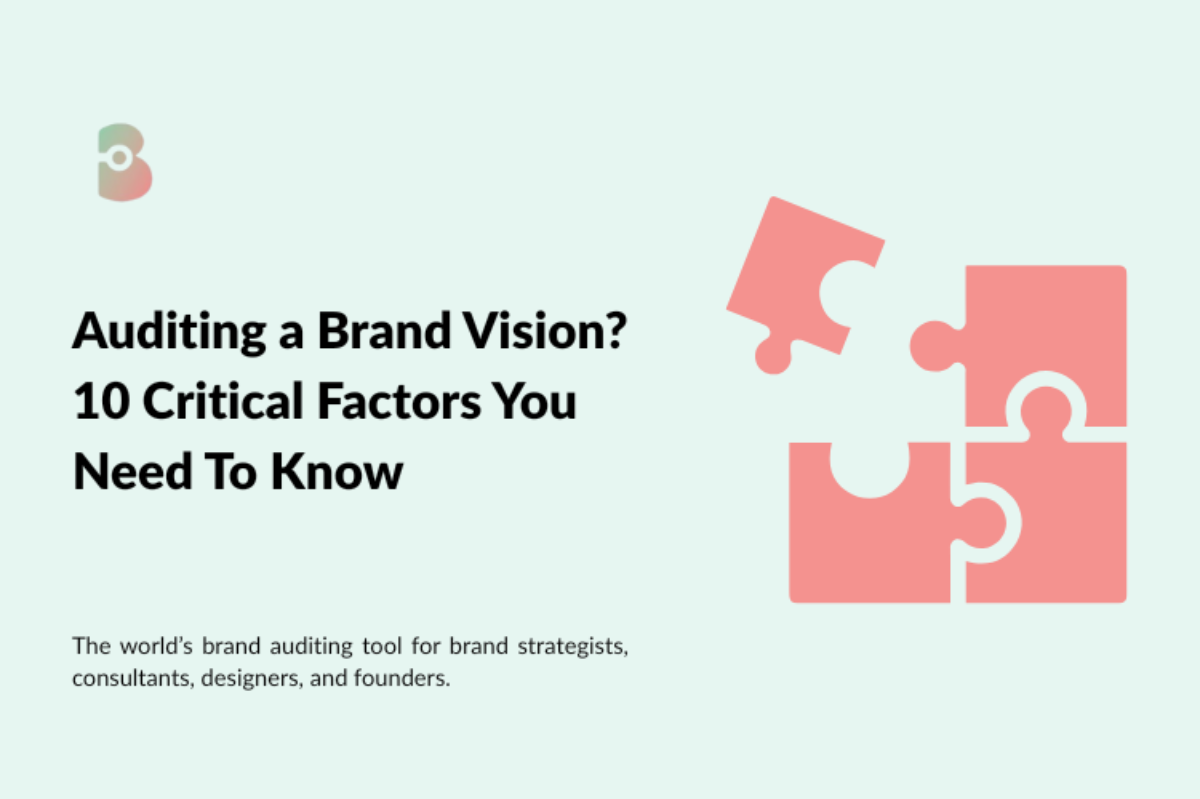 Auditing a Brand Vision: 10 Critical factors You Can’t Ignore